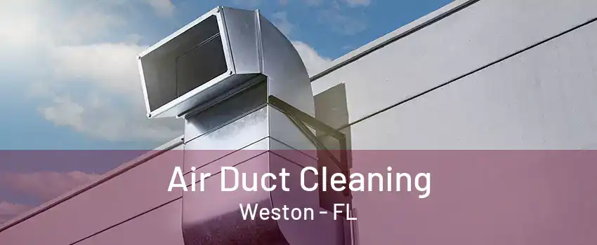 Air Duct Cleaning Weston - FL