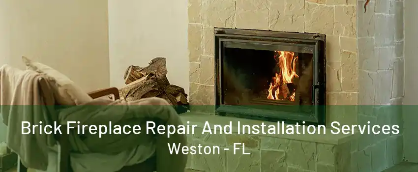 Brick Fireplace Repair And Installation Services Weston - FL