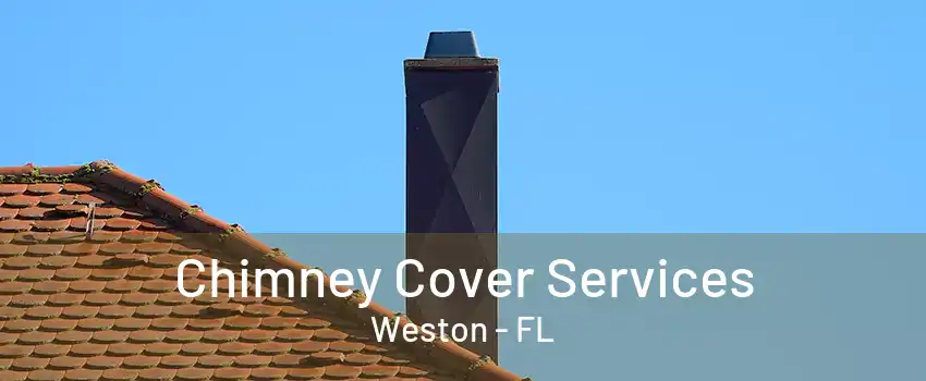 Chimney Cover Services Weston - FL