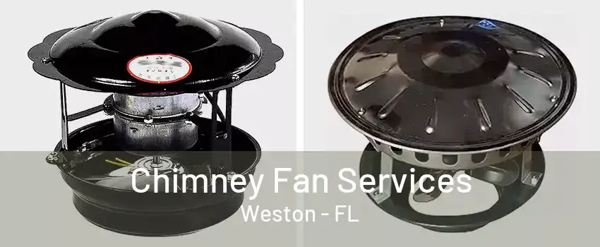 Chimney Fan Services Weston - FL