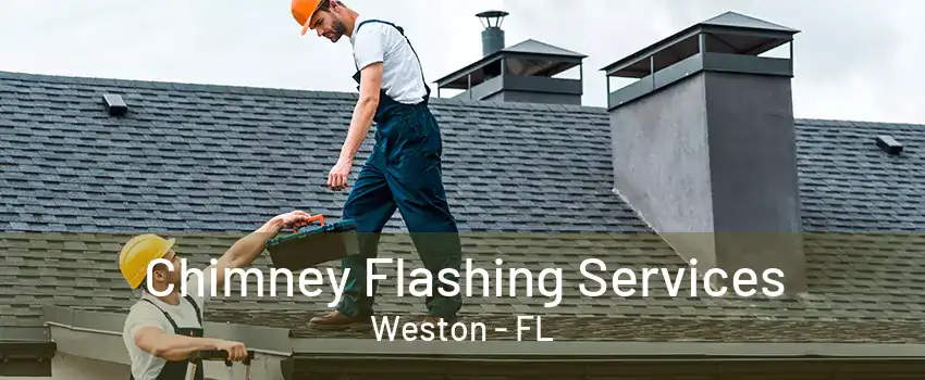 Chimney Flashing Services Weston - FL