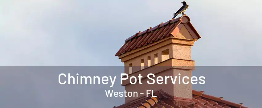 Chimney Pot Services Weston - FL