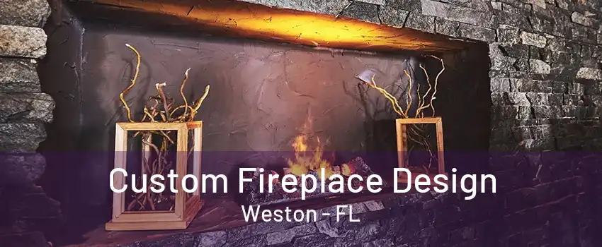 Custom Fireplace Design Weston - FL