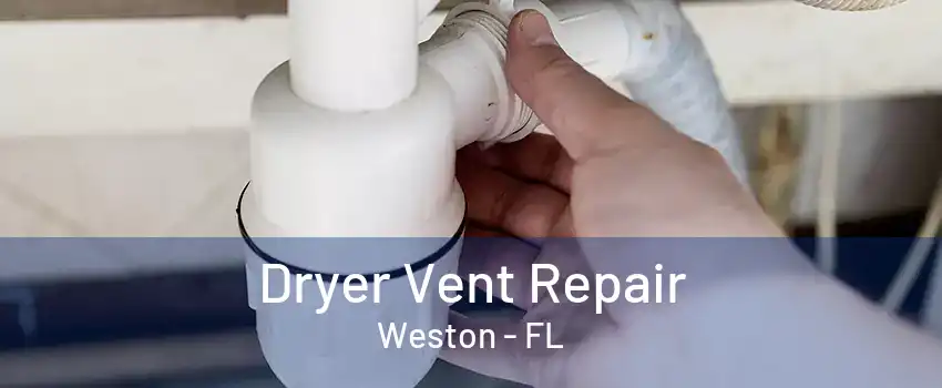 Dryer Vent Repair Weston - FL