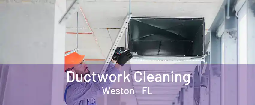 Ductwork Cleaning Weston - FL