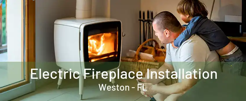 Electric Fireplace Installation Weston - FL