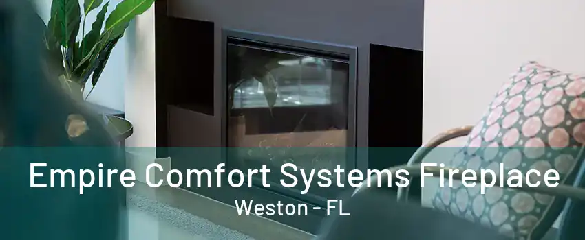 Empire Comfort Systems Fireplace Weston - FL