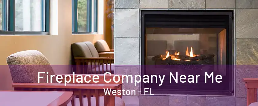 Fireplace Company Near Me Weston - FL