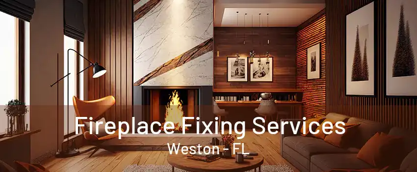 Fireplace Fixing Services Weston - FL