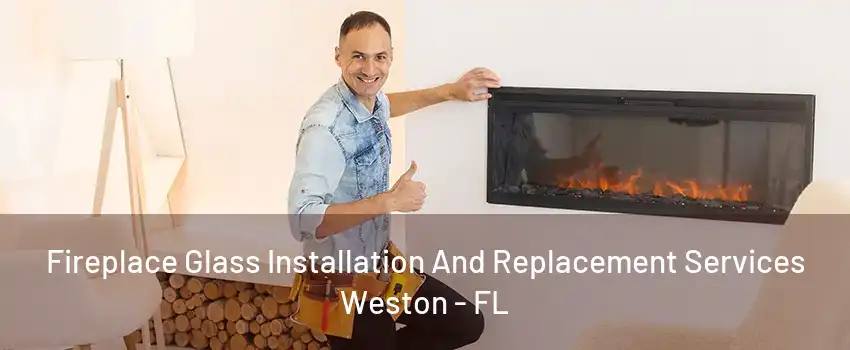 Fireplace Glass Installation And Replacement Services Weston - FL