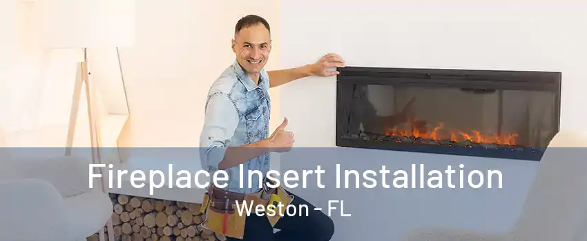 Fireplace Insert Installation Weston - FL