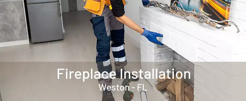 Fireplace Installation Weston - FL