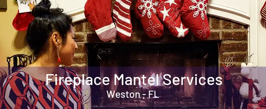 Fireplace Mantel Services Weston - FL