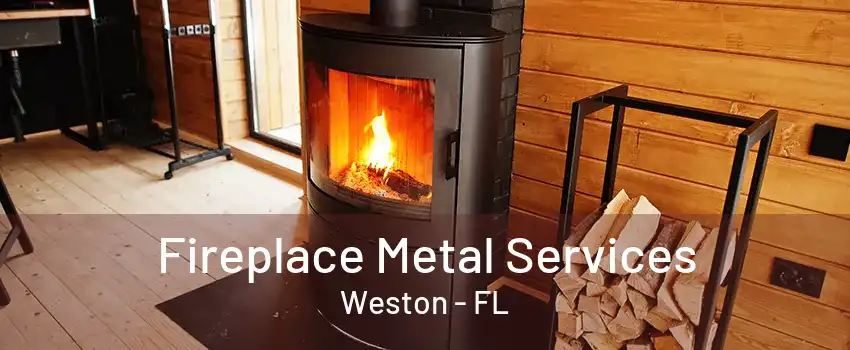 Fireplace Metal Services Weston - FL