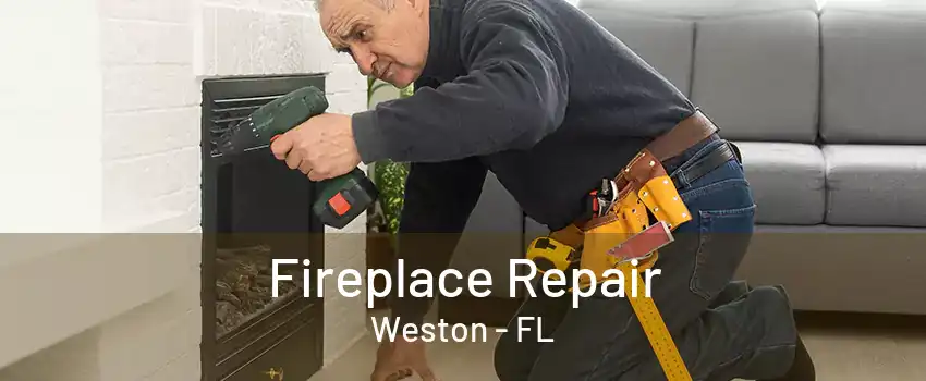 Fireplace Repair Weston - FL