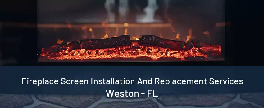 Fireplace Screen Installation And Replacement Services Weston - FL