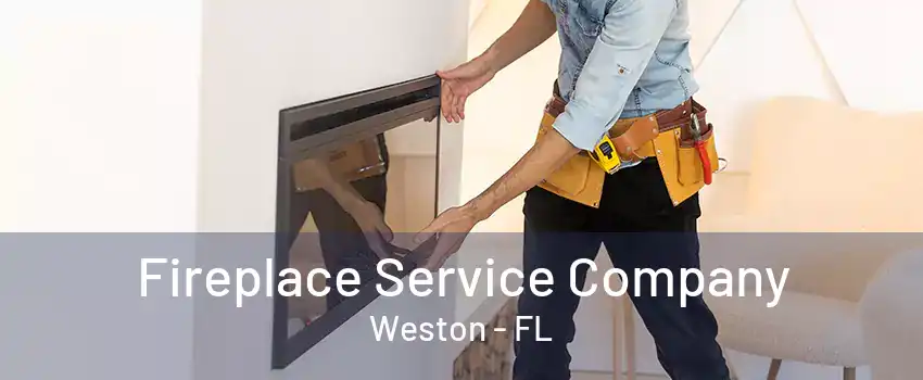 Fireplace Service Company Weston - FL