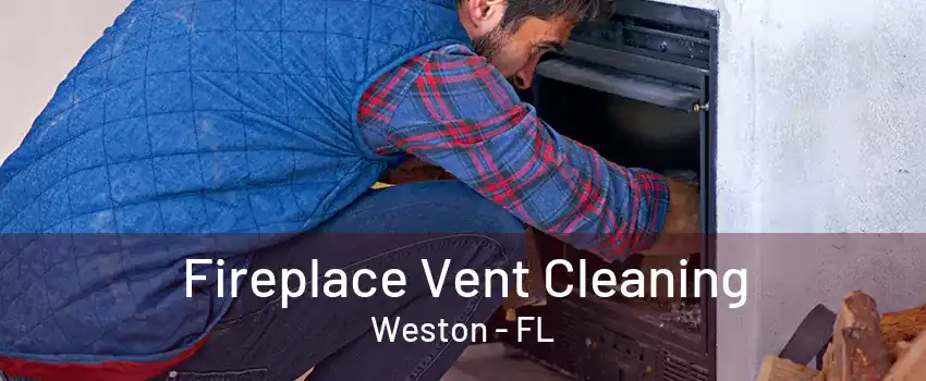 Fireplace Vent Cleaning Weston - FL