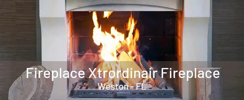 Fireplace Xtrordinair Fireplace Weston - FL