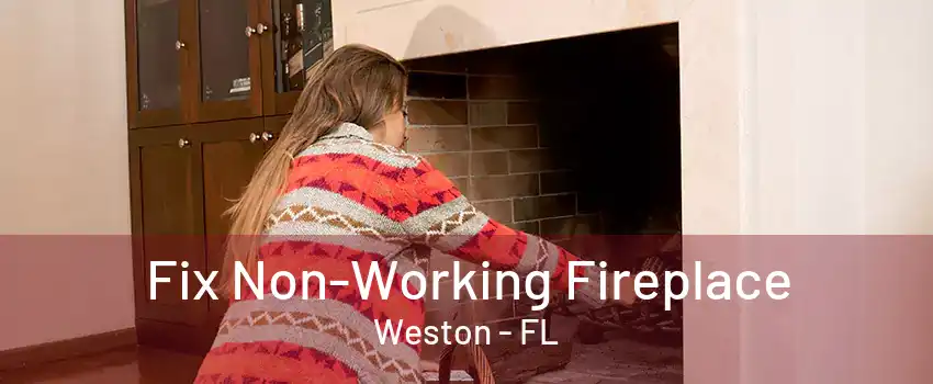 Fix Non-Working Fireplace Weston - FL