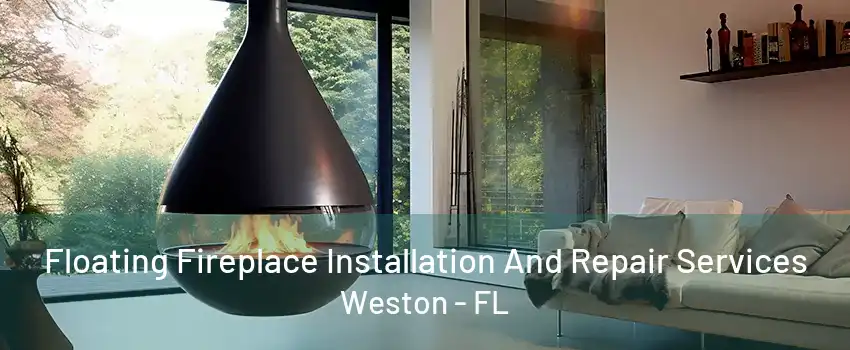 Floating Fireplace Installation And Repair Services Weston - FL