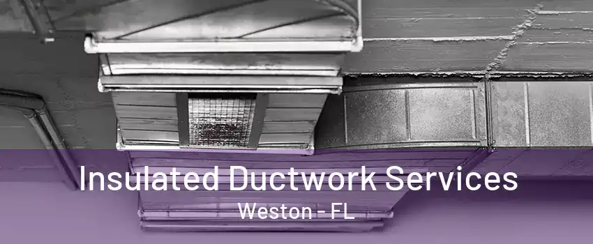 Insulated Ductwork Services Weston - FL