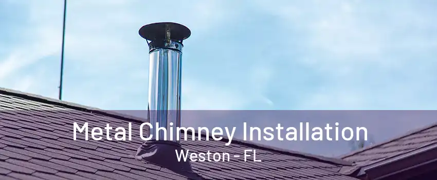 Metal Chimney Installation Weston - FL