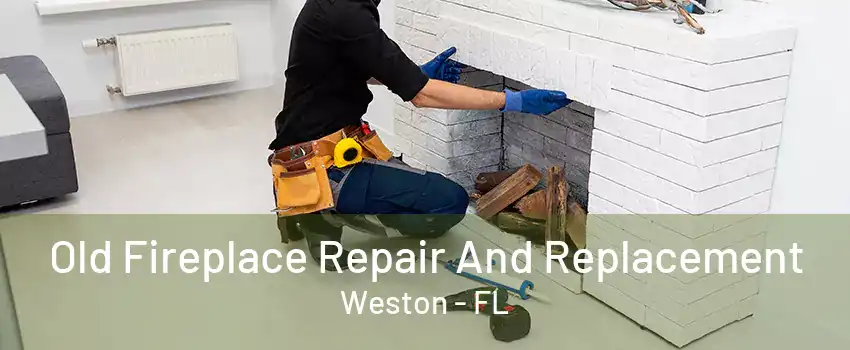 Old Fireplace Repair And Replacement Weston - FL