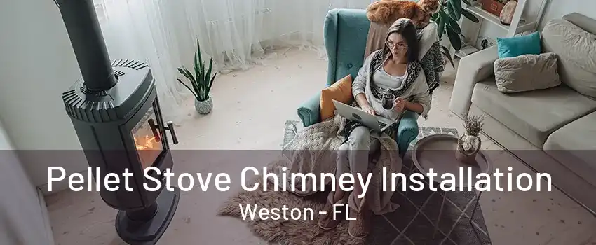 Pellet Stove Chimney Installation Weston - FL