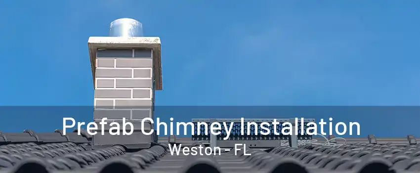 Prefab Chimney Installation Weston - FL