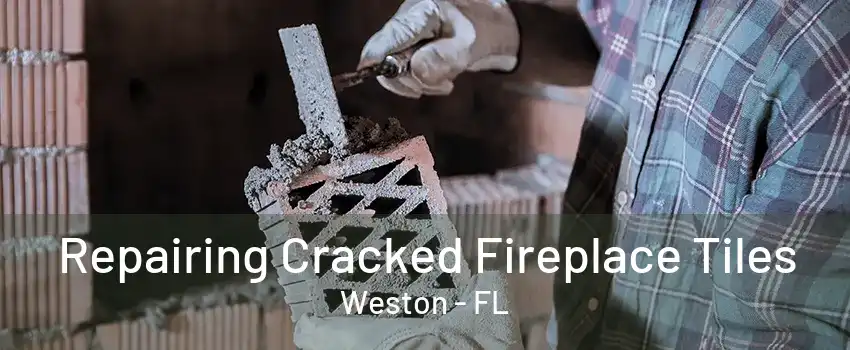 Repairing Cracked Fireplace Tiles Weston - FL