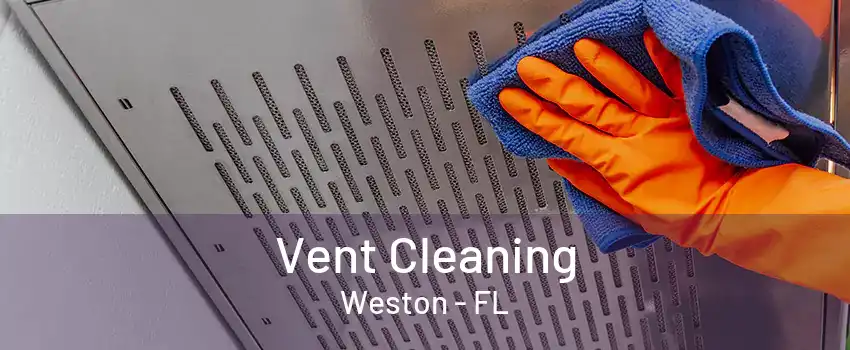 Vent Cleaning Weston - FL