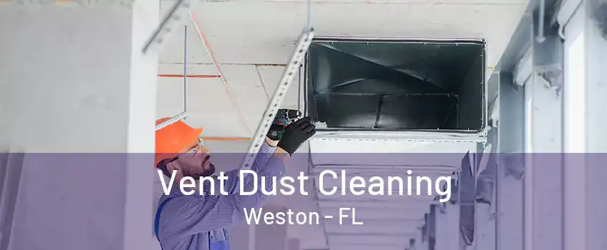 Vent Dust Cleaning Weston - FL