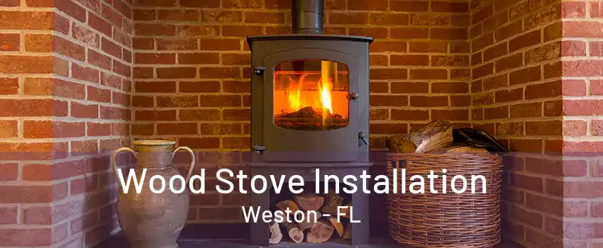 Wood Stove Installation Weston - FL