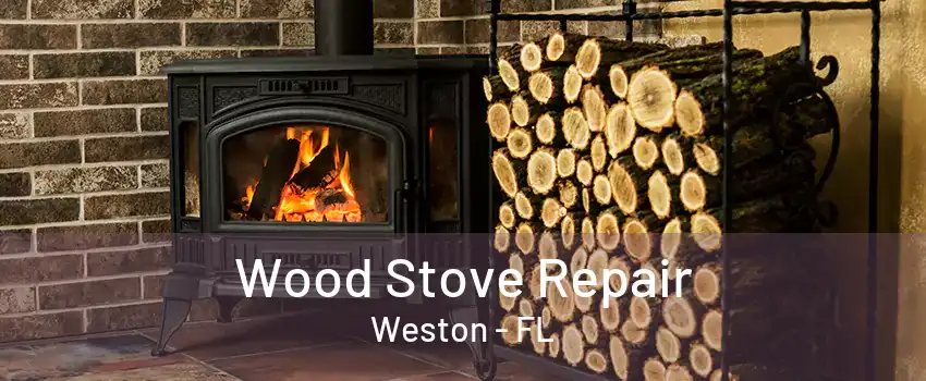 Wood Stove Repair Weston - FL